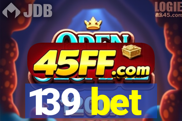 139 bet